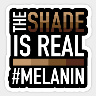 Melanin - The Shade is Real Sticker